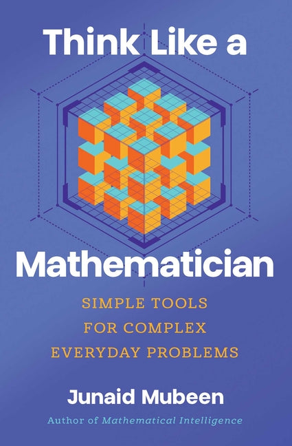 Book cover for Think Like a Mathematician: Simple Tools for Complex Everyday Problems