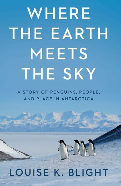 Book cover for Where the Earth Meets the Sky: A Story of Penguins, People, and Place in Antarctica