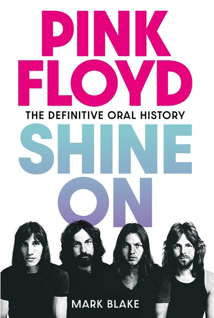 Book cover for Pink Floyd: Shine on: The Definitive Oral History