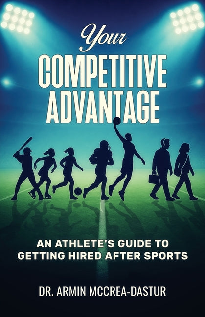 Book cover for Your Competitive Advantage: An Athlete's Guide to Getting Hired After Sports