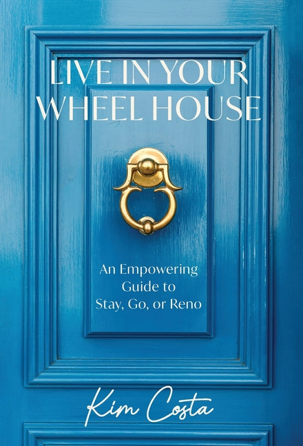 Book cover for Live in Your Wheel House: An Empowering Guide to Stay, Go, or Reno