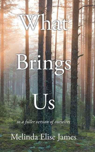 Book cover for What Brings Us: to a fuller version of ourselves