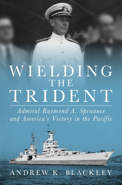 Book cover for Wielding the Trident: Admiral Raymond A. Spruance and America's Victory in the Pacific