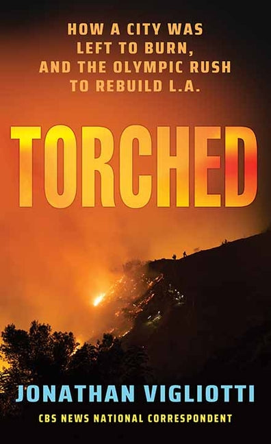 Book cover for Torched: How a City Was Left to Burn, and the Olympic Rush to Rebuild L.A.