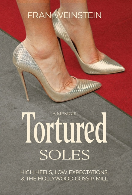 Book cover for Tortured Soles: High Heels, Low Expectations and the Hollywood Gossip Mill