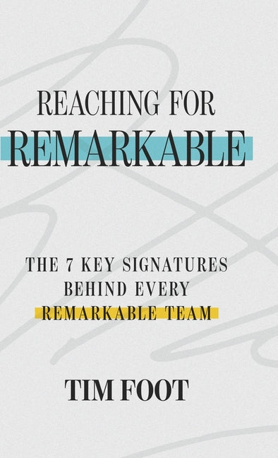 Book cover for Reaching for Remarkable: The 7 Key Signatures Behind Every Remarkable Team