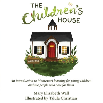 Book cover for The Children's House: An introduction to Montessori learning for young children and the people who care for them