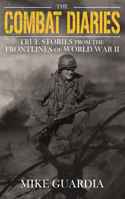 Book cover for The Combat Diaries: True Stories from the Frontlines of World War II