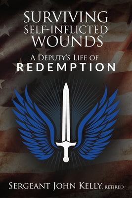 Book cover for Surviving Self-Inflicted Wounds: A Deputy's Life of Redemption