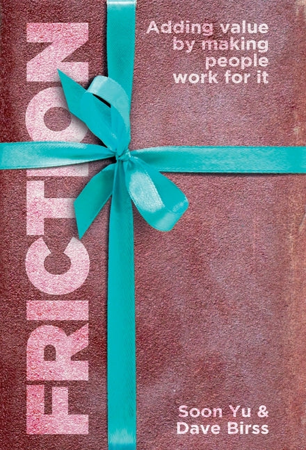 Book cover for Friction: Adding Value By Making People Work for It