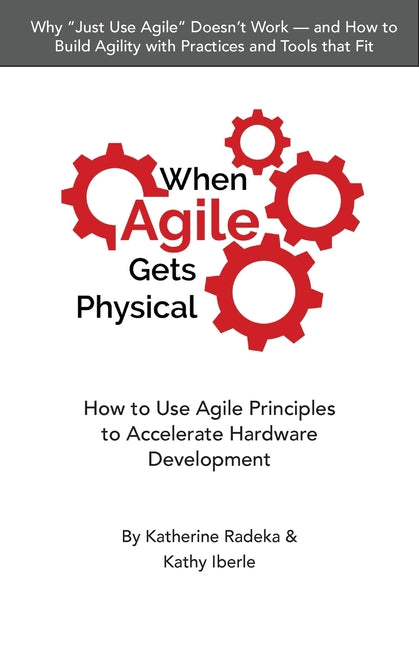 Book cover for When Agile Gets Physical: How to Use Agile Principles to Accelerate Hardware Development