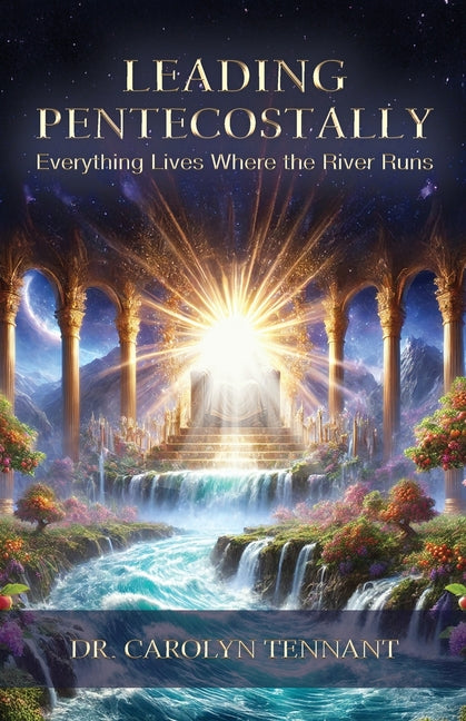 Book cover for Leading Pentecostally: Everything Lives Where the River Runs