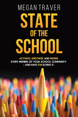 Book cover for State of the School: Transformative strategies to activate, empower, and inspire every member of your school community while reaching your