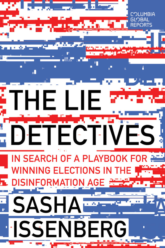 Book cover for The Lie Detectives: In Search of a Playbook for Winning Elections in the Disinformation Age