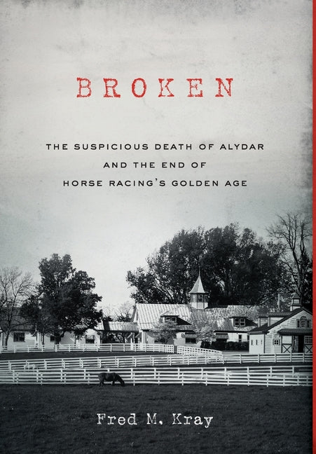 Book cover for Broken: The Suspicious Death of Alydar and the End of Horse Racing's Golden Age