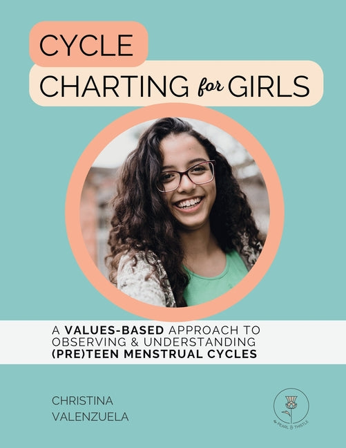 Book cover for Cycle Charting for Girls: A Values-Based Approach to Observing & Understanding (Pre)Teen Menstrual Cycles