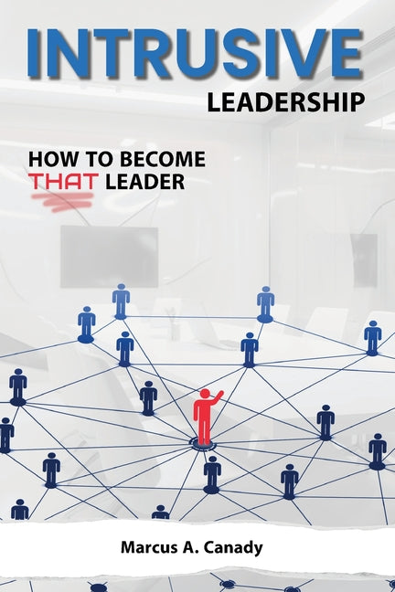 Book cover for Intrusive Leadership, How to Become THAT Leader