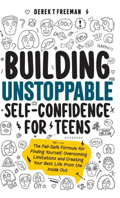 Book cover for Building Unstoppable Self-Confidence for Teens: The Fail-Safe Formula for Finding Yourself, Overcoming Limitations and Creating Your Best Life from th