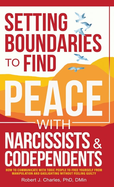 Book cover for Setting Boundaries to Find Peace with Narcissists & Codependents: How to Communicate with Toxic People to Free Yourself From Manipulation and Gaslight