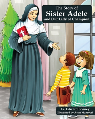 Book cover for The Story of Sister Adele and Our Lady of Champion