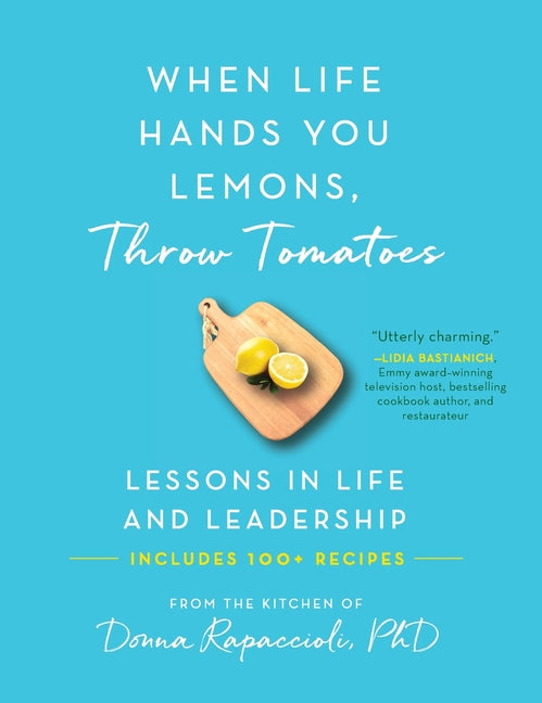 Book cover for When Life Hands You Lemons, Throw Tomatoes: Lessons in Life and Leadership