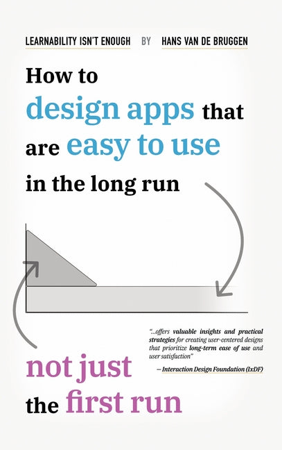 Book cover for Learnability Isn't Enough: How to Design Apps That Are Easy to Use in the Long Run, Not Just the First Run