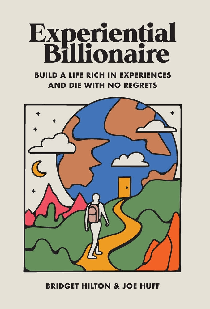 Book cover for Experiential Billionaire: Build a Life Rich in Experiences and Die With No Regrets