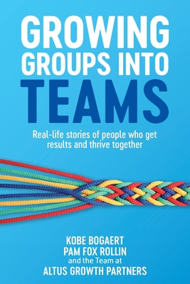 Book cover for Growing Groups into Teams: Real-life stories of people who get results and thrive together
