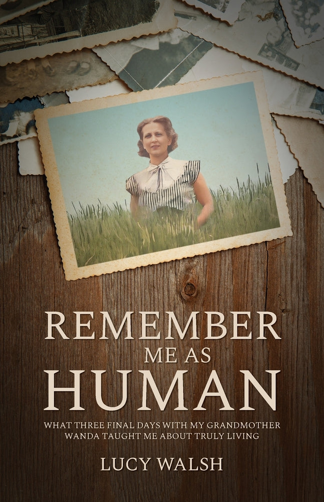 Book cover for Remember Me As Human: What Three Final Days with My Grandmother Wanda Taught Me About Truly Living