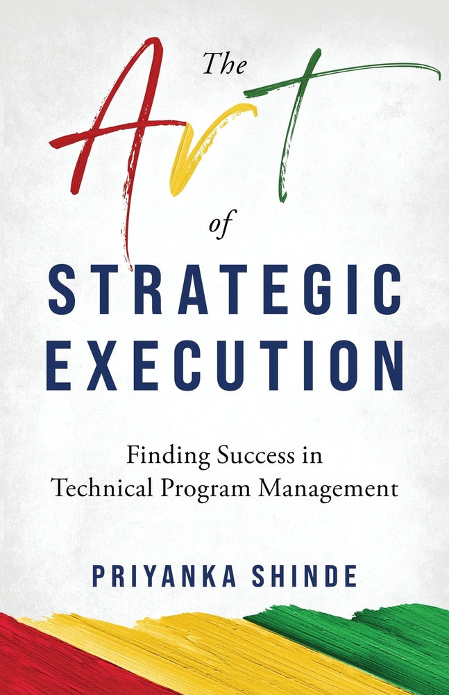 Book cover for The Art of Strategic Execution: Finding Success in Technical Program Management