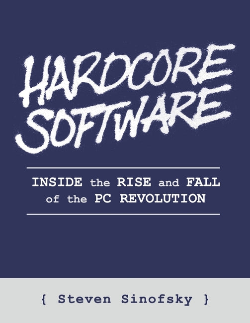 Book cover for Hardcore Software: Inside the Rise and Fall of the PC Revolution
