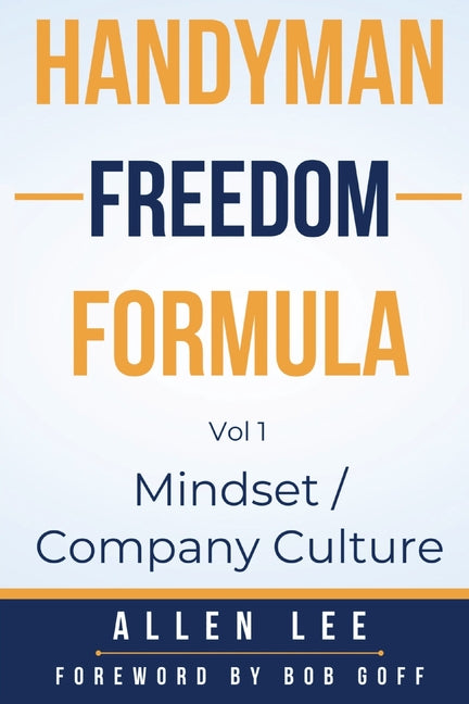 Book cover for Handyman Freedom Formula Volume #1: Mindset / Company Culture: Mindset / Company Culture: Mindset / Company Culture: How to thrive in the handyman ind