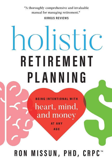 Book cover for Holistic Retirement Planning: Being Intentional with Heart, Mind, and Money at Any Age
