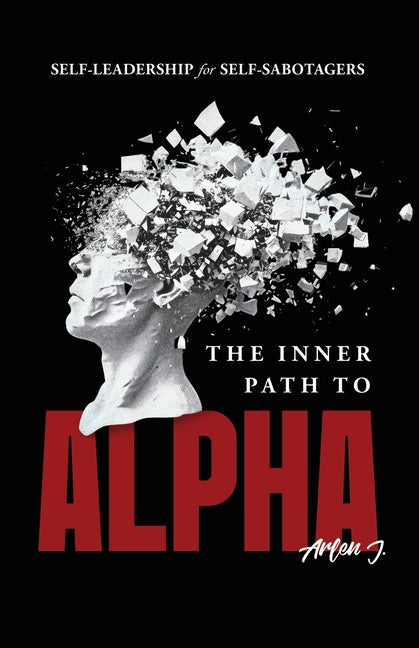 Book cover for Inner Path to Alpha: Self-Leadership for Self-Sabotagers