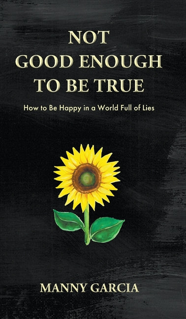 Book cover for Not Good Enough to Be True: How to Be Happy in a World Full of Lies