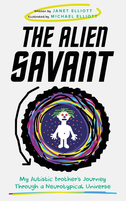Book cover for Alien Savant: My Autistic Brother's Journey Through a Neurotypical Universe