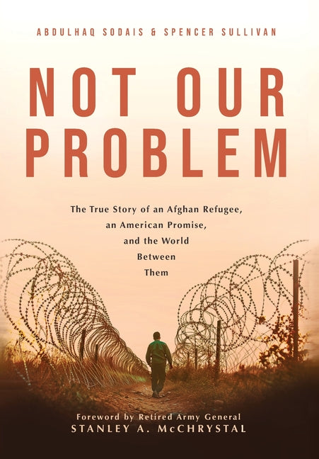Book cover for Not Our Problem: The True Story of an Afghan Refugee, an American Promise, and the World Between Them