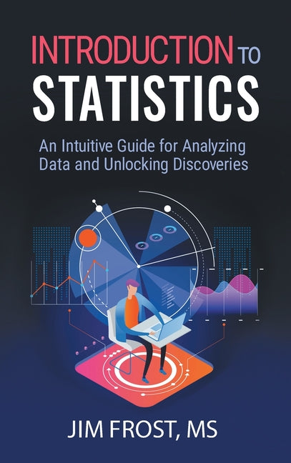 Book cover for Introduction to Statistics: An Intuitive Guide for Analyzing Data and Unlocking Discoveries