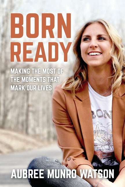Book cover for Born Ready: Making the Most of the Moments That Mark Our Lives
