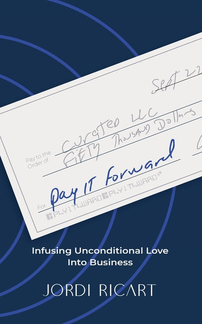 Book cover for Pay It Forward: Infusing Unconditional Love Into Business
