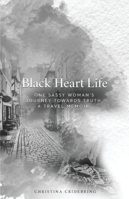 Book cover for Black Heart Life: One sassy woman's journey towards truth, a travel memoir