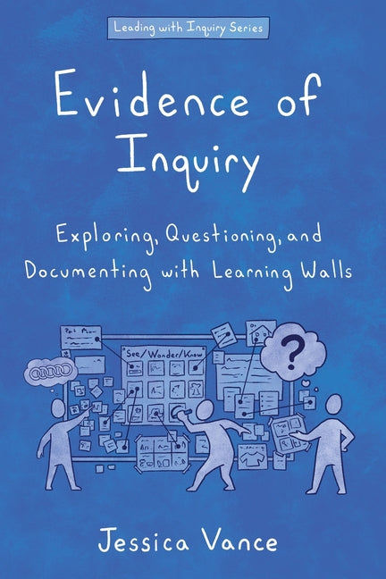 Book cover for Evidence of Inquiry: Exploring, Questioning, and Documenting with Learning Walls