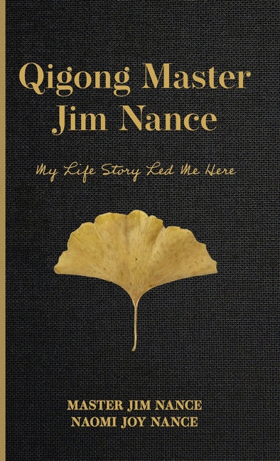 Book cover for Qigong Master Jim Nance: My Life Story Led Me Here
