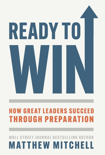 Book cover for Ready to Win: How Great Leaders Succeed through Preparation