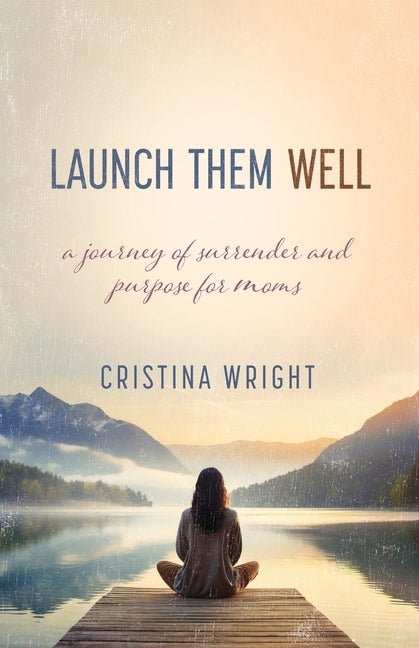 Book cover for Launch Them Well: A Mom's Journey of Surrender and Purpose