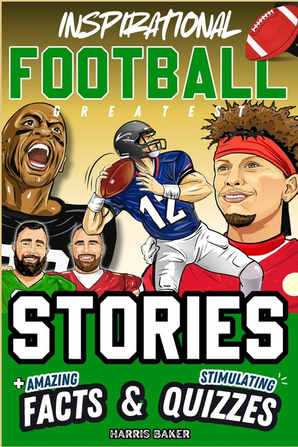 Book cover for Inspirational Football GOATS Stories, Amazing Facts, and Trivia Games: The Ultimate Football Gift Book for Kids and Teens!