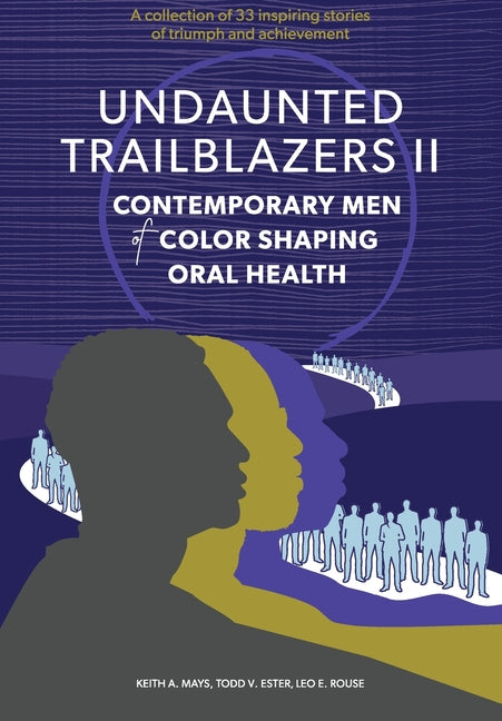 Book cover for Undaunted Trailblazers II: Contemporary Men of Color Shaping Oral Health