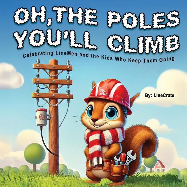Book cover for Oh, The Poles You'll Climb: Celebrating LineMen and the Kids Who Keep Them Going