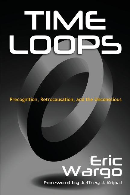 Book cover for Time Loops: Precognition, Retrocausation, and the Unconscious