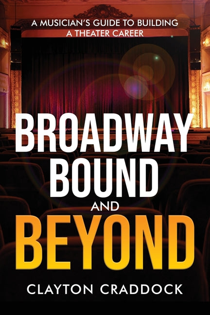 Book cover for Broadway Bound and Beyond: A Musician's Guide to Building a Theater Career